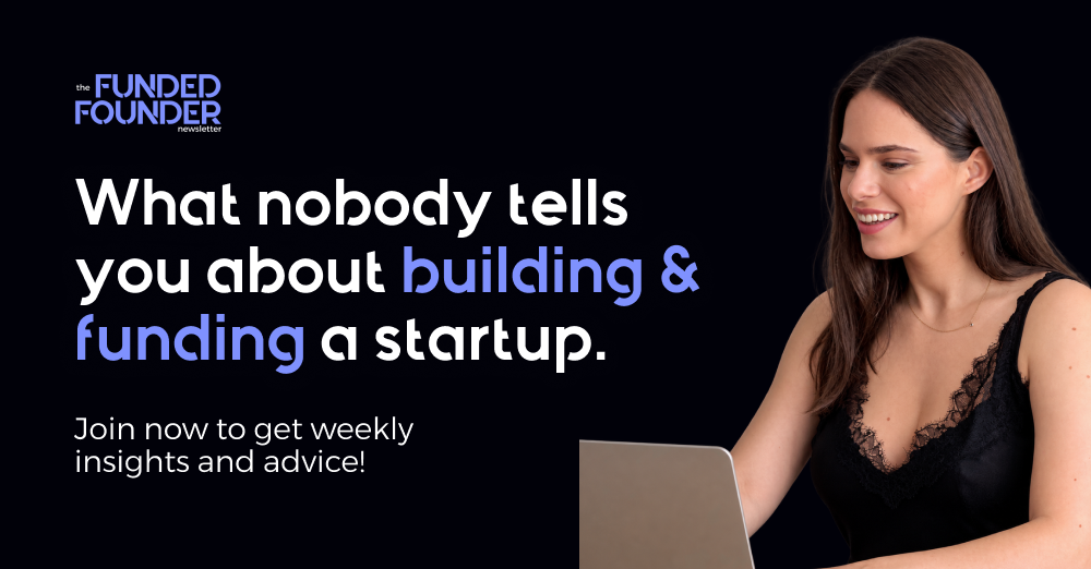 The Funded Founder newsletter — what nobody tells you about building and funding a startup